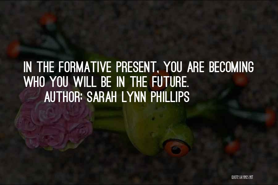 Formative Quotes By Sarah Lynn Phillips