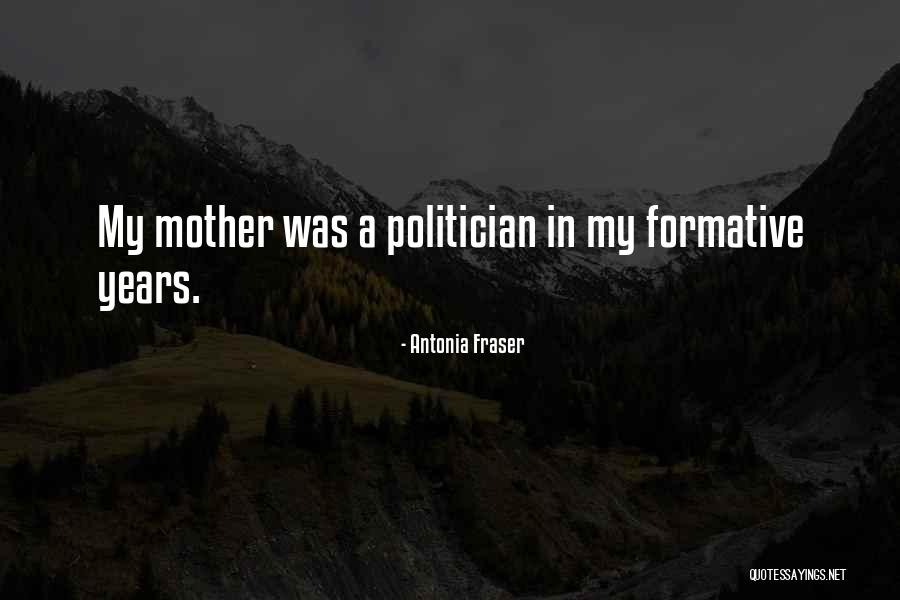 Formative Years Quotes By Antonia Fraser