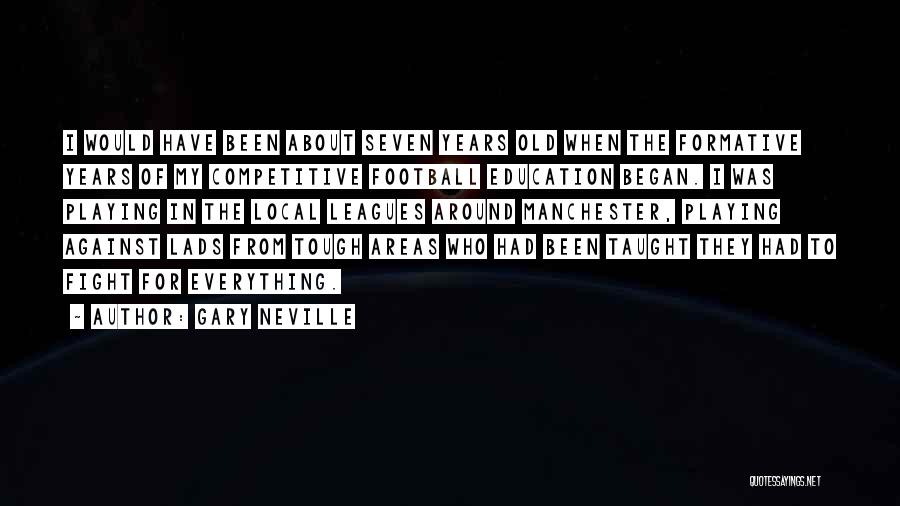 Formative Years Quotes By Gary Neville