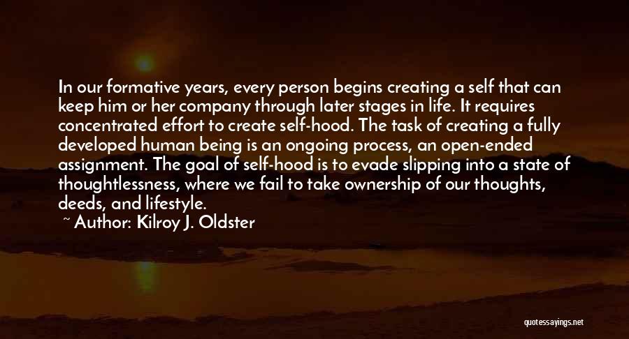 Formative Years Quotes By Kilroy J. Oldster