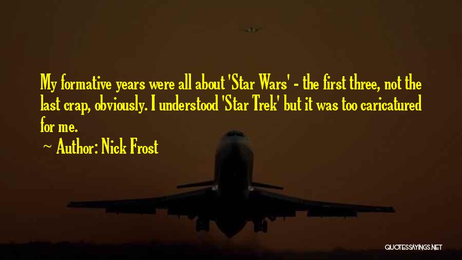 Formative Years Quotes By Nick Frost