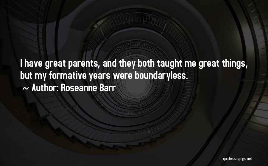 Formative Years Quotes By Roseanne Barr