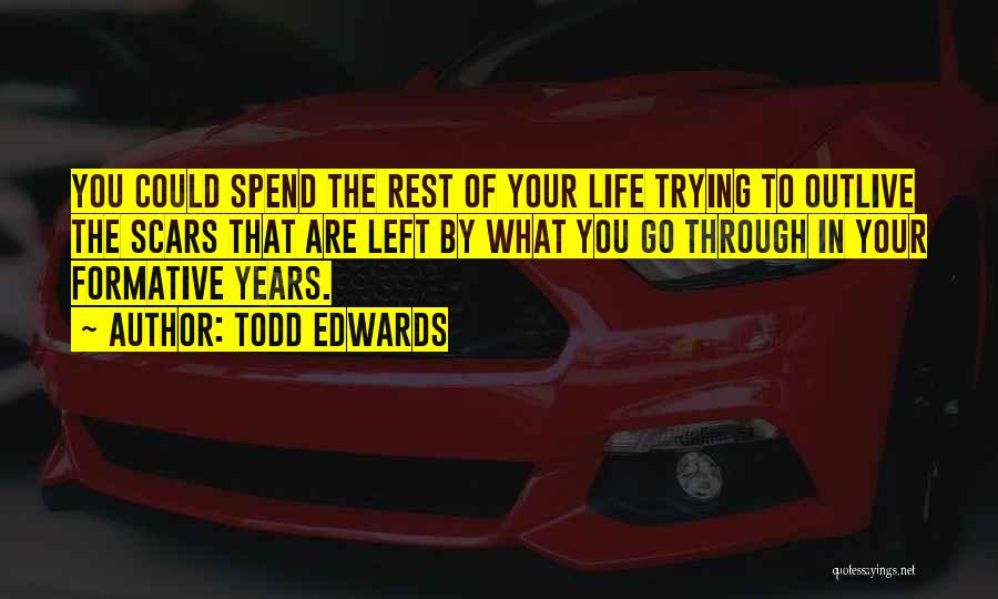 Formative Years Quotes By Todd Edwards