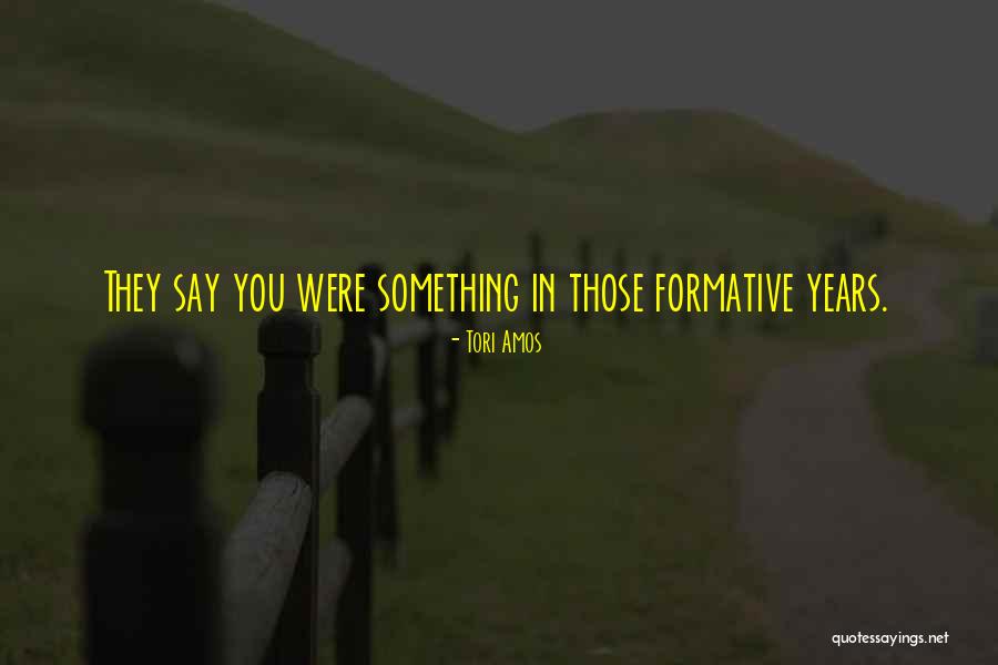 Formative Years Quotes By Tori Amos Formative Years Quotes By Tori Amos