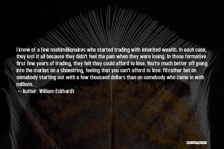 Formative Years Quotes By William Eckhardt