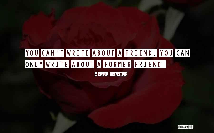 Former Best Friend Quotes By Paul Theroux Former Best Friend Quotes By Paul Theroux