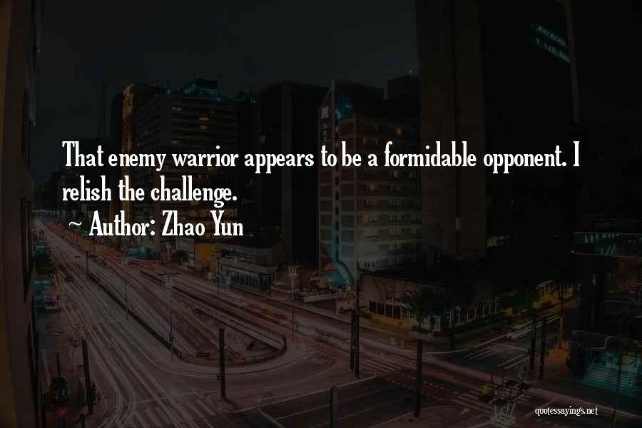 Formidable Opponent Quotes By Zhao Yun