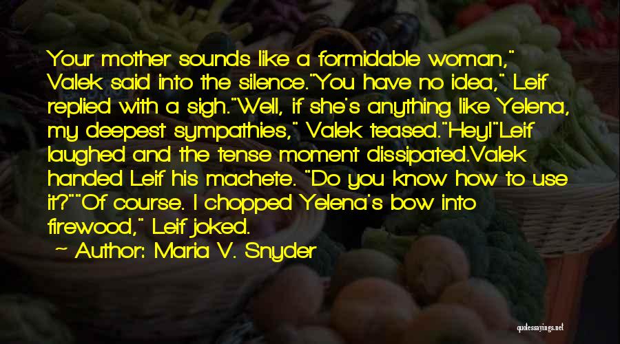 Formidable Woman Quotes By Maria V. Snyder