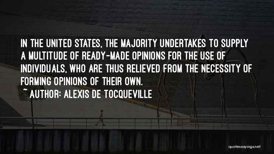 Forming Your Own Opinions Quotes By Alexis De Tocqueville