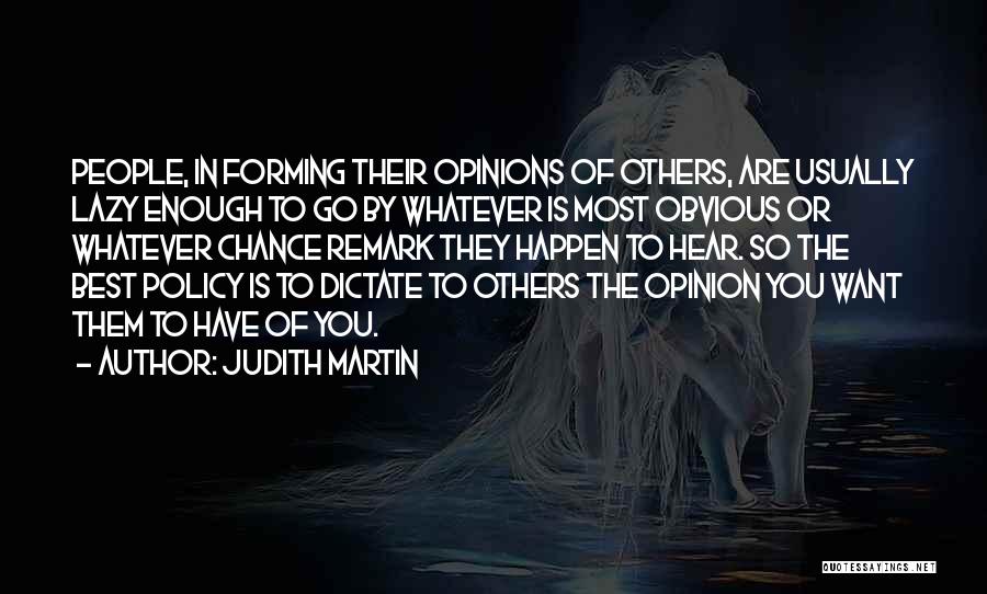 Forming Your Own Opinions Quotes By Judith Martin