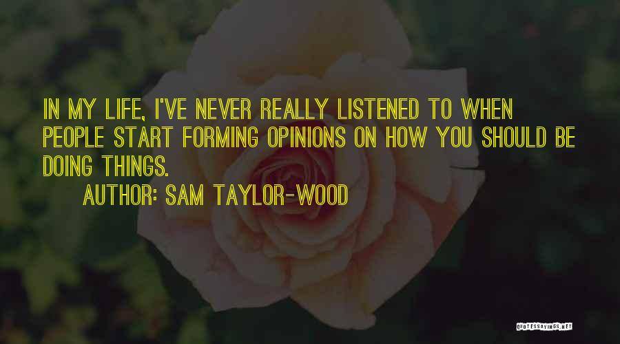 Forming Your Own Opinions Quotes By Sam Taylor-Wood