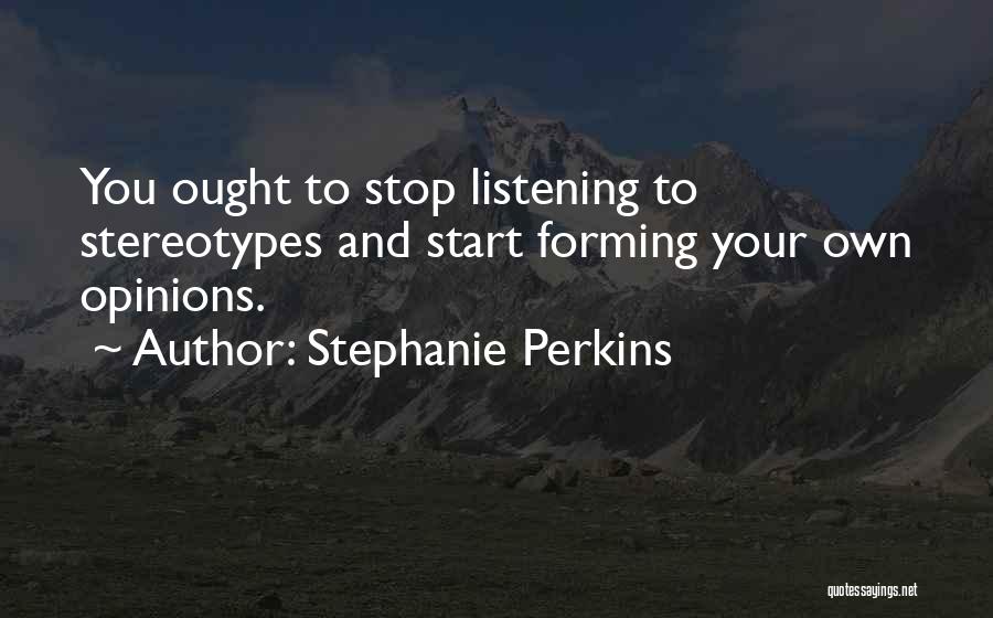 Forming Your Own Opinions Quotes By Stephanie Perkins