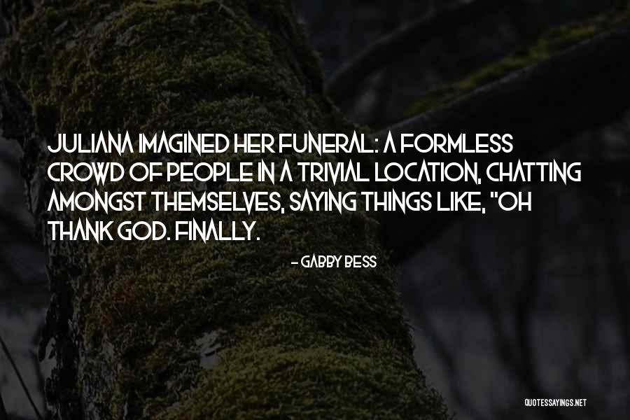Formless God Quotes By Gabby Bess Formless God Quotes By Gabby Bess