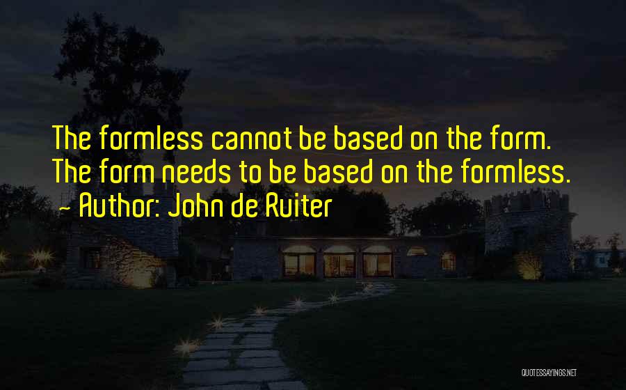 Formless Quotes By John De Ruiter