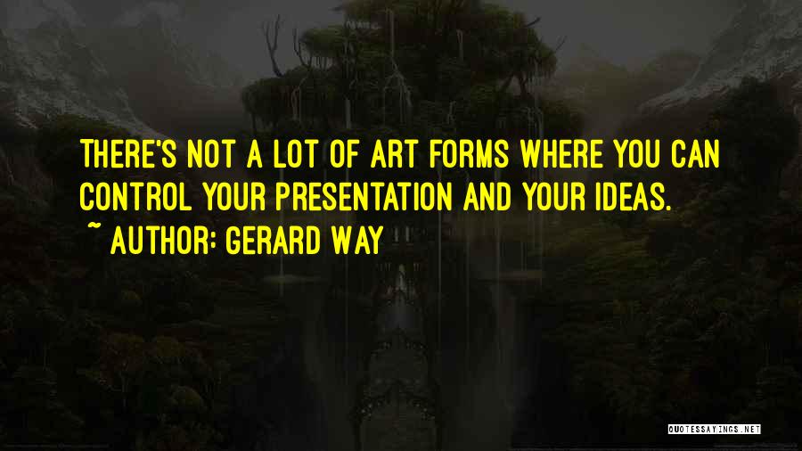 Forms Of Art Quotes By Gerard Way