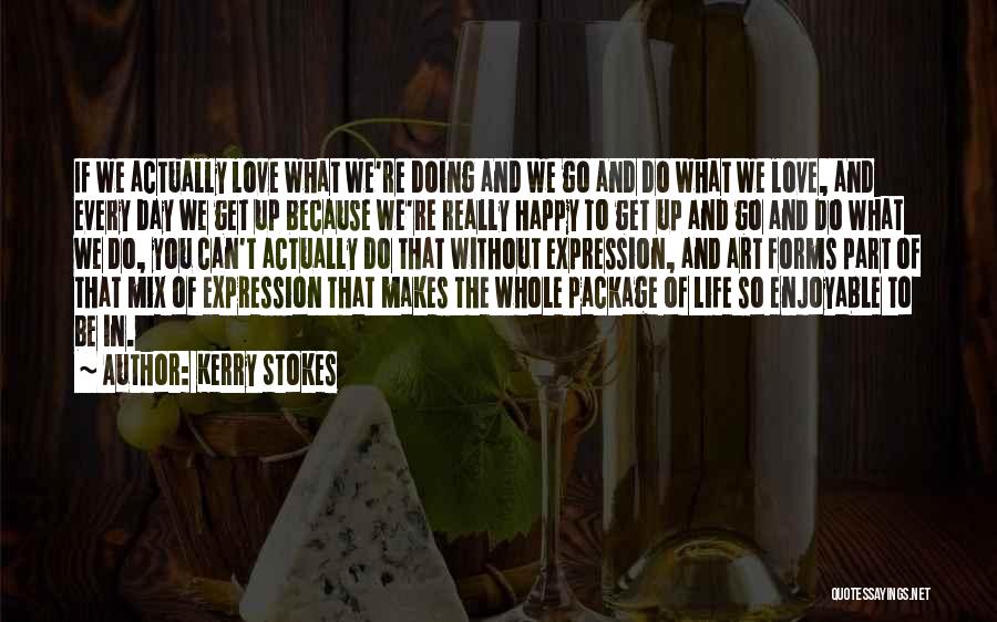 Forms Of Art Quotes By Kerry Stokes