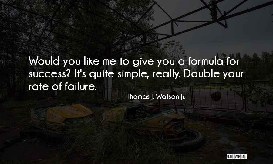 Formula For Success Quotes By Thomas J. Watson Jr. Formula For Success Quotes By Thomas J. Watson Jr.