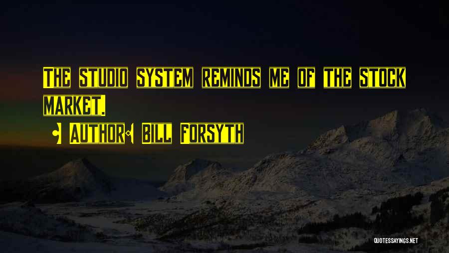 Forsyth Quotes By Bill Forsyth