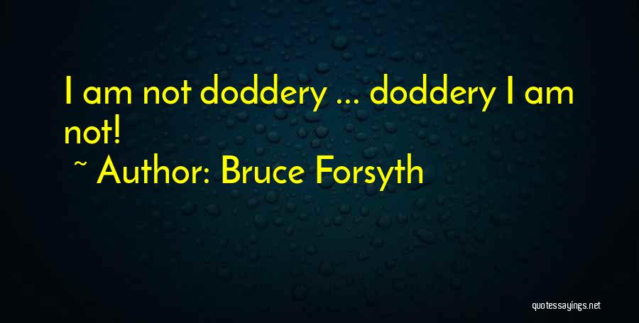 Forsyth Quotes By Bruce Forsyth