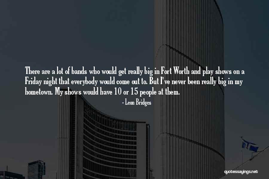 Fort Worth Quotes By Leon Bridges Fort Worth Quotes By Leon Bridges