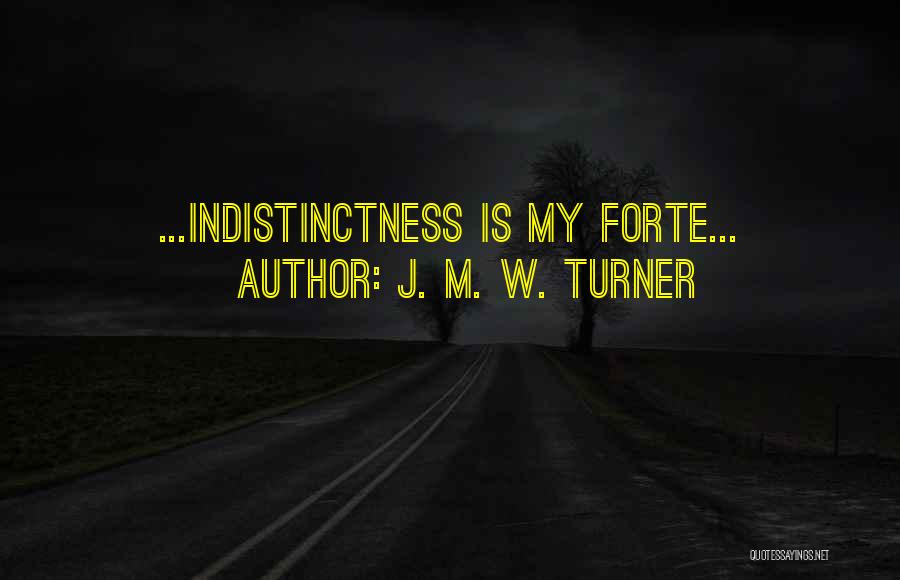 Forte Quotes By J. M. W. Turner