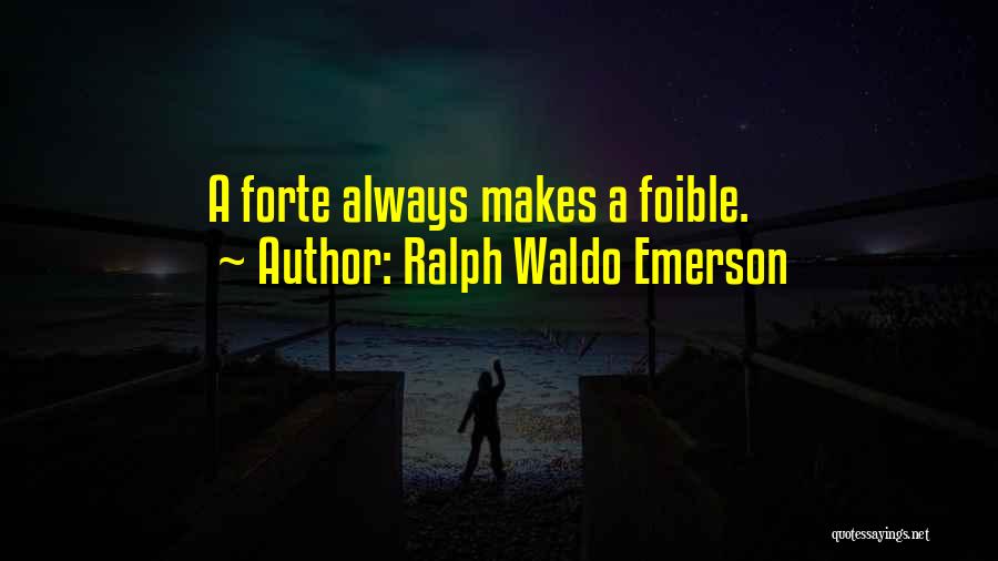 Forte Quotes By Ralph Waldo Emerson