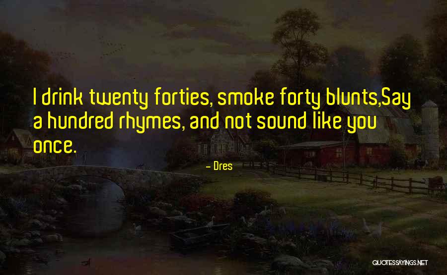 Forties Drink Quotes By Dres Forties Drink Quotes By Dres