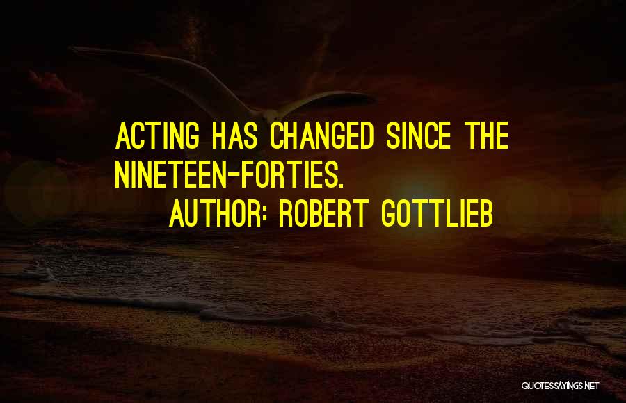 Forties Quotes By Robert Gottlieb