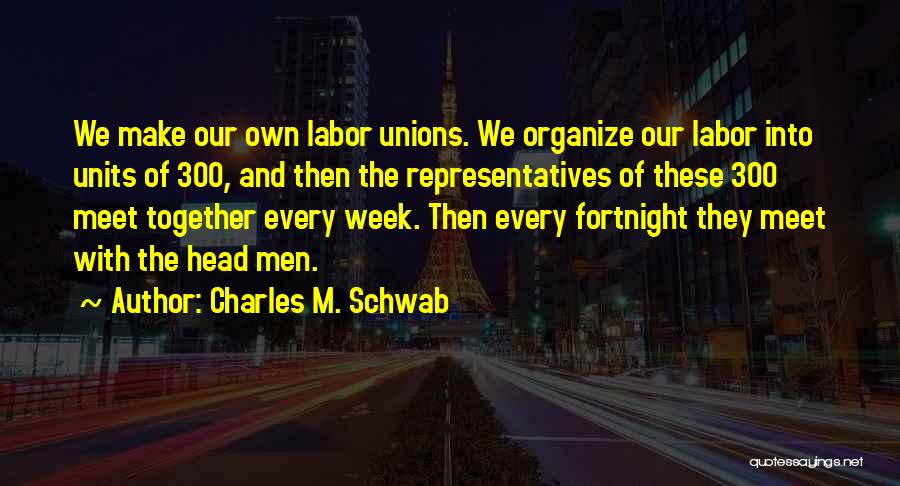 Fortnight Quotes By Charles M. Schwab