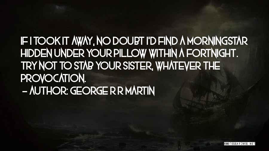 Fortnight Quotes By George R R Martin