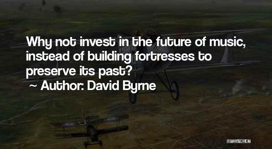 Fortresses Quotes By David Byrne