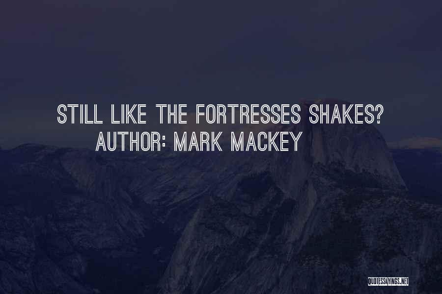 Fortresses Quotes By Mark Mackey