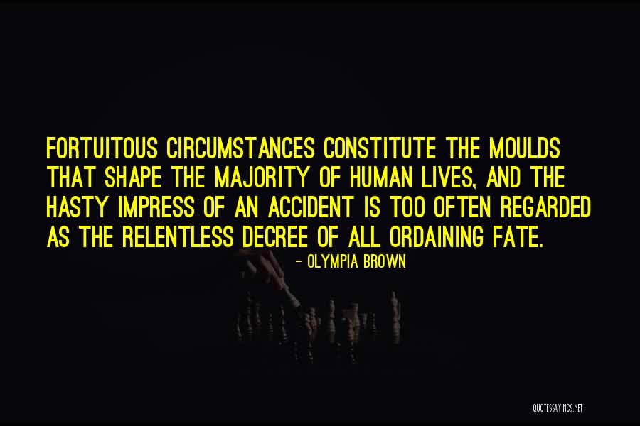 Fortuitous Circumstances Quotes By Olympia Brown Fortuitous Circumstances Quotes By Olympia Brown
