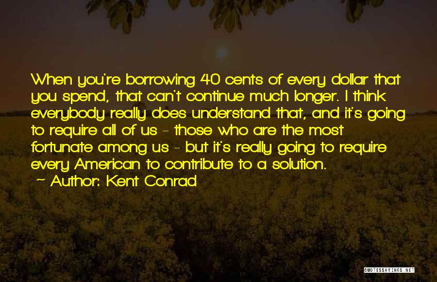 Fortunate Are Those Quotes By Kent Conrad