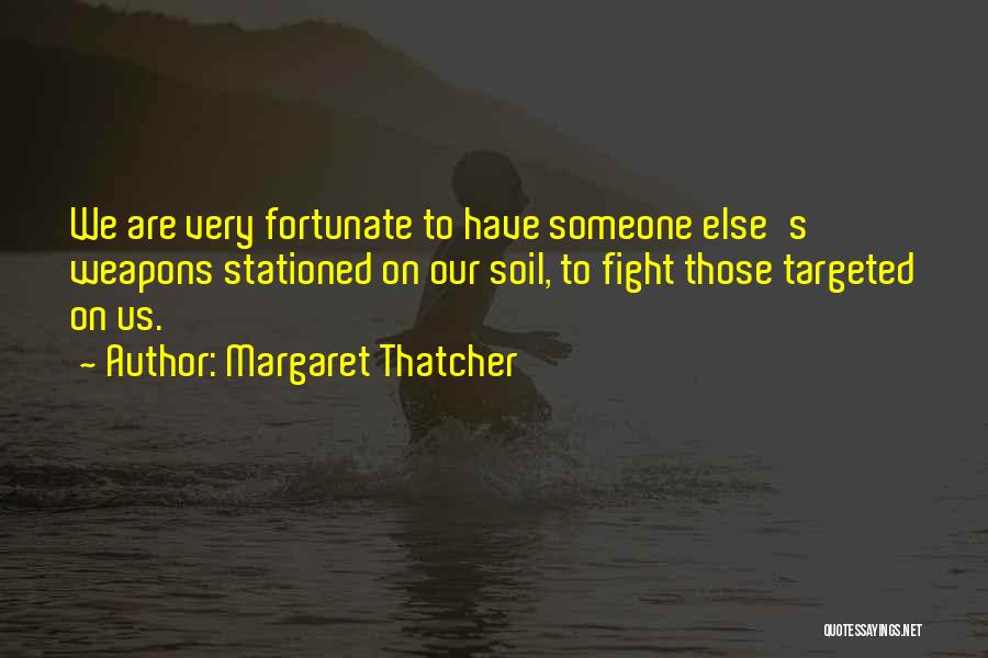 Fortunate Are Those Quotes By Margaret Thatcher