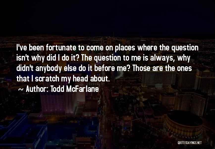 Fortunate Are Those Quotes By Todd McFarlane