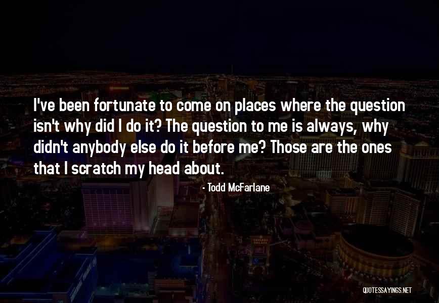 Fortunate Are Those Quotes By Todd McFarlane Fortunate Are Those Quotes By Todd McFarlane
