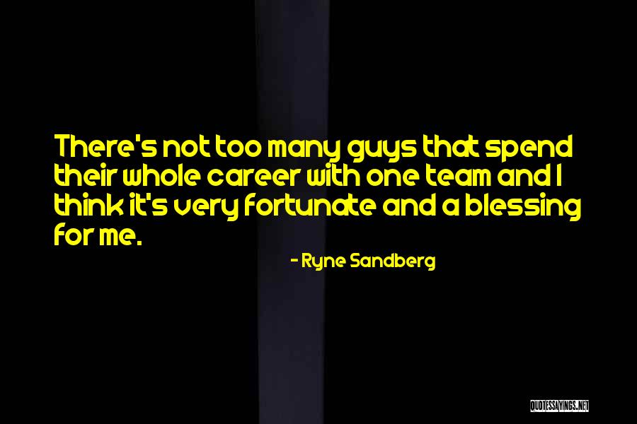Fortunate Team Quotes By Ryne Sandberg Fortunate Team Quotes By Ryne Sandberg