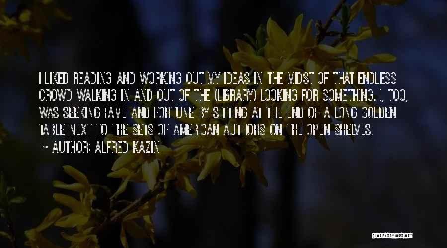 Fortune And Fame Quotes By Alfred Kazin