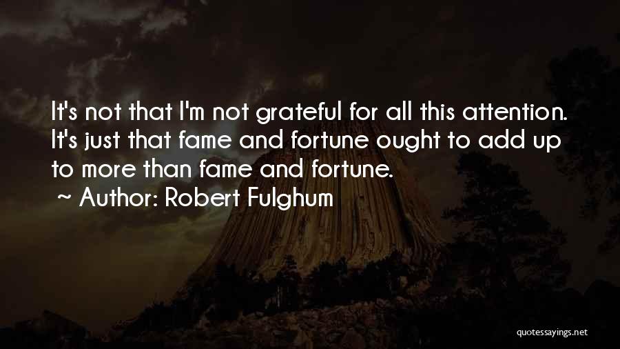 Fortune And Fame Quotes By Robert Fulghum