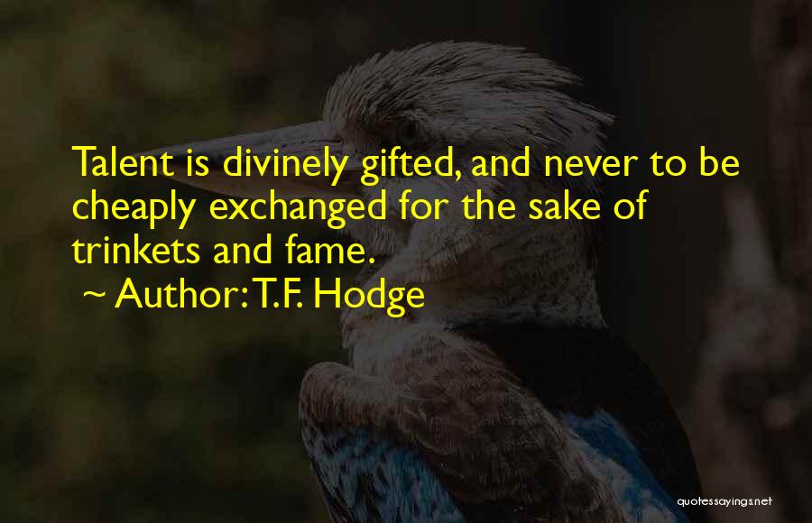 Fortune And Fame Quotes By T.F. Hodge