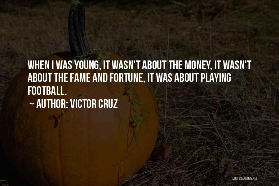 Fortune And Fame Quotes By Victor Cruz