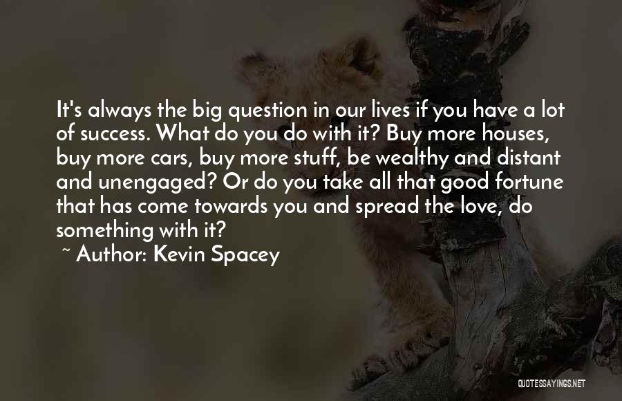 Fortune And Love Quotes By Kevin Spacey