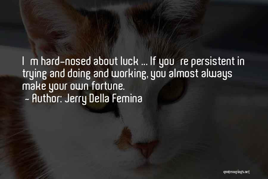 Fortune And Luck Quotes By Jerry Della Femina