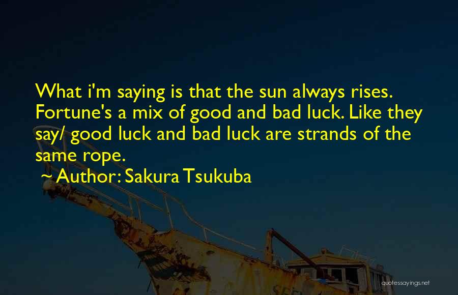 Fortune And Luck Quotes By Sakura Tsukuba