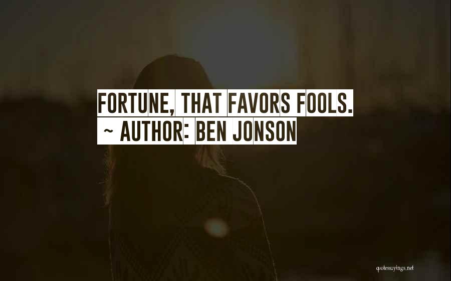 Fortune Favors Quotes By Ben Jonson