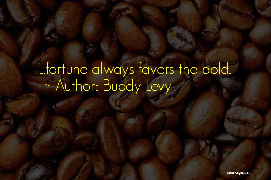 Fortune Favors Quotes By Buddy Levy