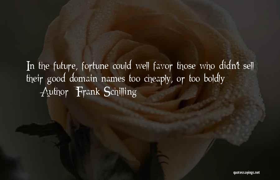 Fortune Favors Quotes By Frank Schilling