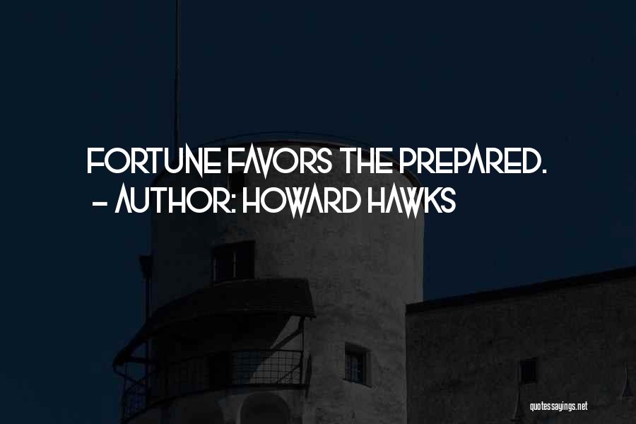 Fortune Favors Quotes By Howard Hawks