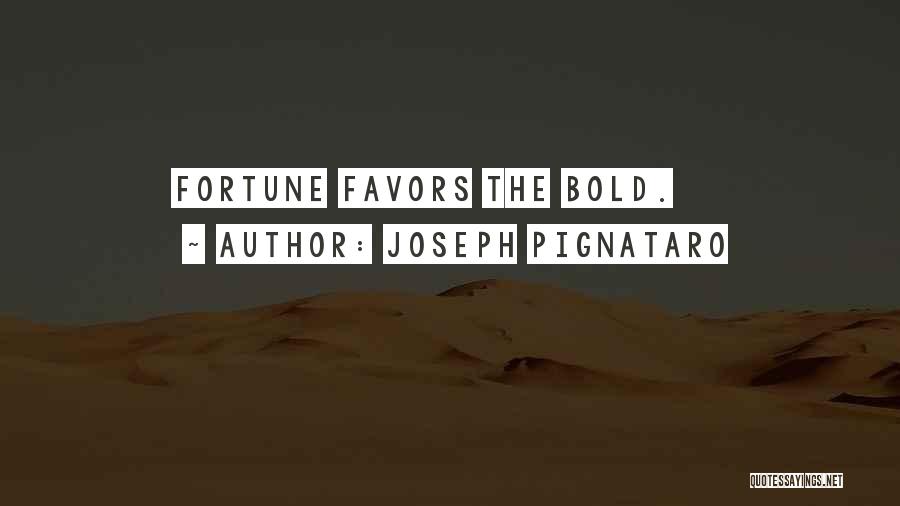 Fortune Favors Quotes By Joseph Pignataro